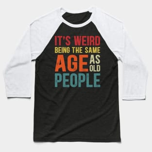 It's Weird Being The Same Age As Old People Funny Christmas Baseball T-Shirt